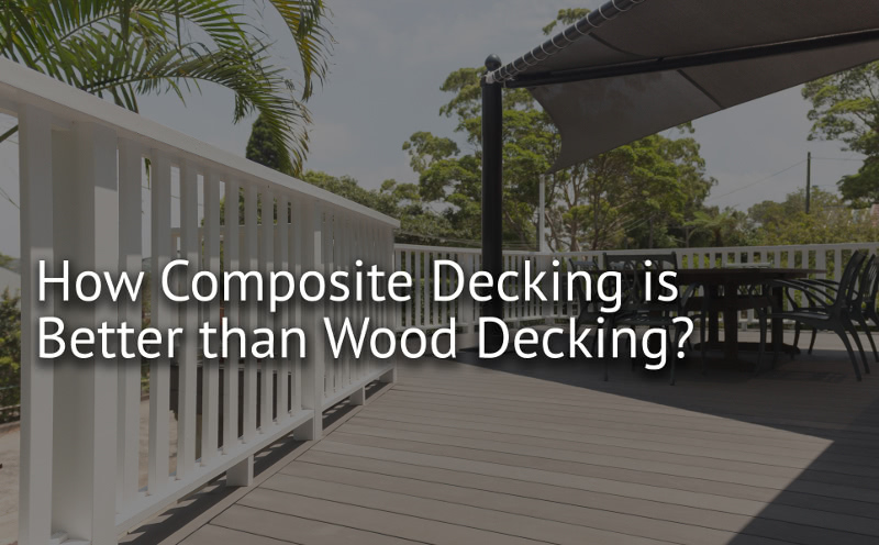 How composite decking is better than wood decking