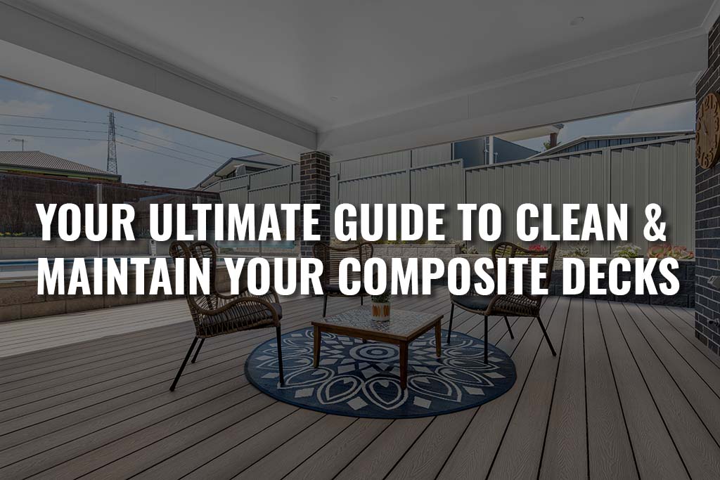 Your Ultimate Guide to Clean Maintain Your Composite Decking