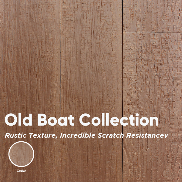 Old Boat Collection: Rustic texture, incredible scratch resistance