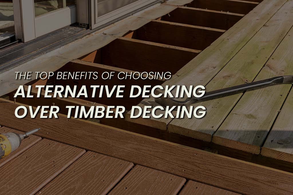 The Top Benefits Of Choosing Alternative Decking Over Timber Decking