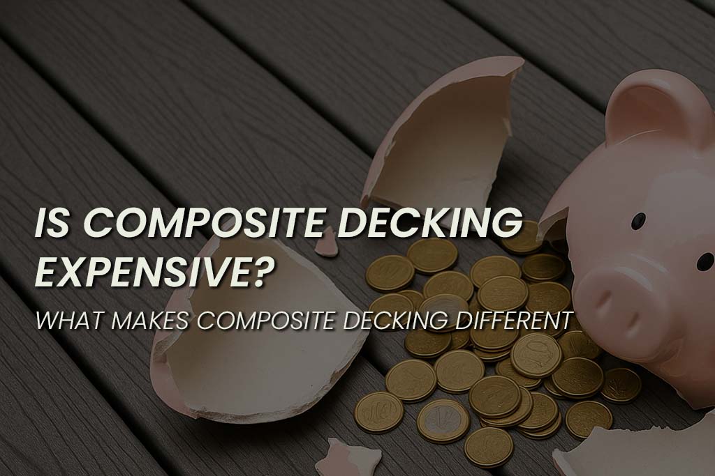 A broken piggy bank spilling coins onto composite decking boards with text overlay asking “Is Composite Decking Expensive? What Makes Composite Decking Different