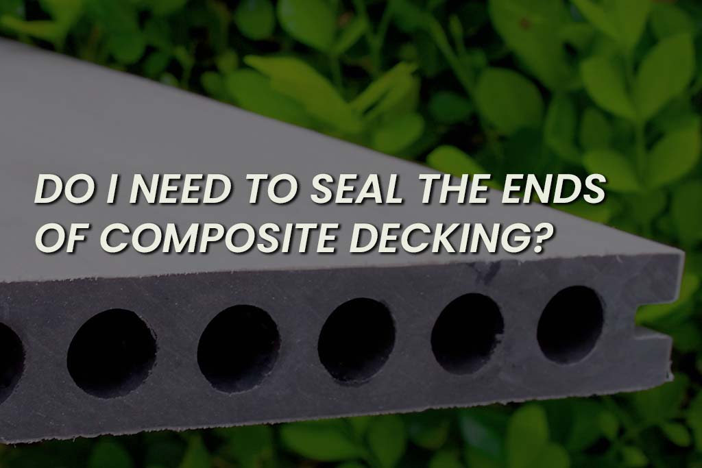 Cross-section of a hollow composite decking board with circular cavities against green foliage; overlay text reads “Do I need to seal the ends of composite decking?