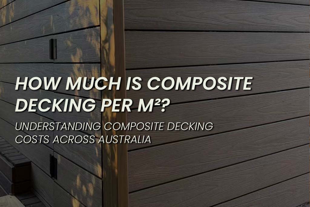 Feature image showing dark brown composite decking boards with overlay text reading “How Much Is Composite Decking Per m²? – Understanding Composite Decking Costs Across Australia.”