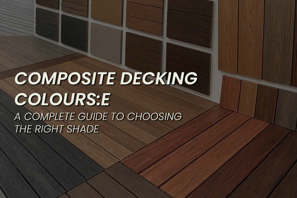 Composite decking boards displayed in a range of colours and woodgrain finishes, with wall-mounted colour samples in the background and the text “Composite Decking Colours: A Complete Guide to Choosing the Right Shade.”